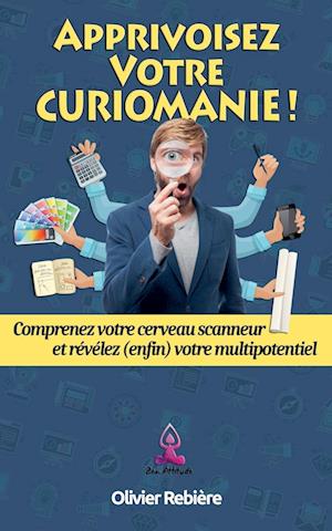 Apprivoisez Votre Curiomanie !