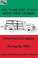 Moe "Snake Eyes" Juarez - Detective Stories From East Los Angeles During the 1950's