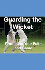 Guarding the Wicket Protecting Your Faith and Game