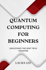 Quantum Computing for Beginners