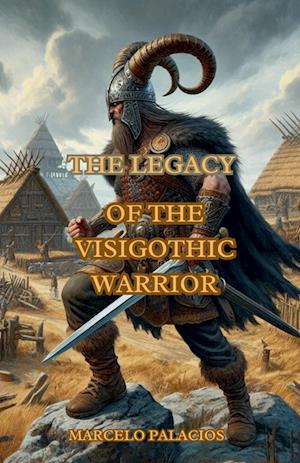 The Legacy of the Visigothic Warrior