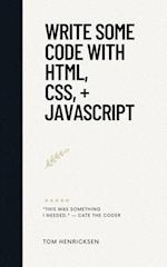 Write Some Code with HTML, CSS, + JavaScript