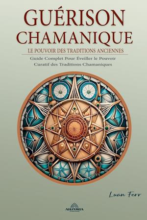 Guérison Chamanique - Le Pouvoir des Traditions Anciennes