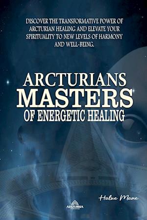 Arcturians - Masters of Energetic Healing
