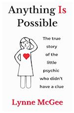 Anything Is Possible The true story of the little psychic who didn't have a clue