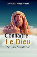 Connaître le Dieu de Bonté Sans Pareil