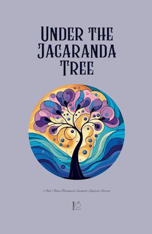 Under the Jacaranda Tree And Other Bilingual Spanish-English Stories