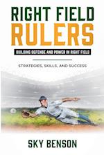 Right Field Rulers     Building Defense and Power in Right Field  Strategies, Skills, and Success