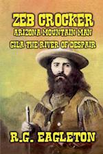 Zeb Crocker - Arizona Mountain Man  - Gila - The River of Despair