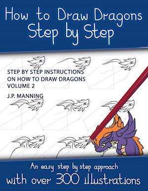 How to Draw Dragons Step by Step - Volume 2 - (Step by step instructions on how to draw dragons)