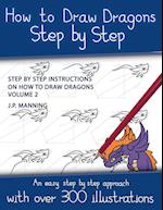 How to Draw Dragons Step by Step - Volume 2 - (Step by step instructions on how to draw dragons)