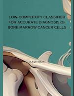 LOW-COMPLEXITY CLASSIFIER FOR ACCURATE DIAGNOSIS OF BONE MARROW CANCER CELLS