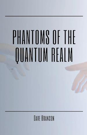 Phantoms of the Quantum Realm