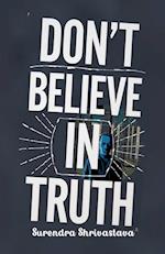 Don't Believe in Truth