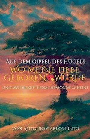 Auf dem Gipfel des Hügels, wo meine Liebe geboren wurde