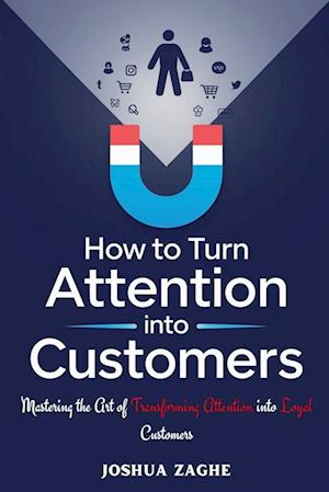 How to Turn Attention into Customers