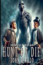 SHERLOCK HOLMES, HUNT OR DIE!