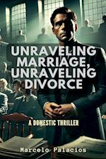 Unraveling Marriage, Unraveling Divorce A Domestic Thriller 