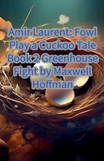 Amir Laurent: Fowl Play a Cuckoo Book 2 Greenhouse Fight 