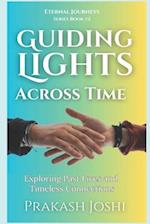 GUIDING LIGHTS ACROSS TIME: Exploring Past Lives and Timeless Connections 