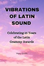 Vibrations of Latin Sounds : Celebrating 25 Years 0f the Latin Grammy Awards 