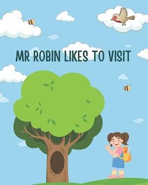 Mr Robin likes to visit