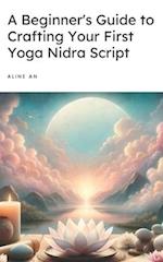 A Beginner's Guide to Crafting Your First Yoga Nidra Script