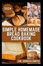 Simple Homemade Bread Baking Cookbook