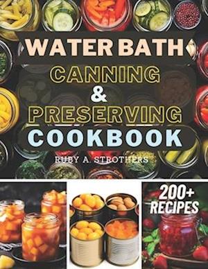 Water Bath Canning and Preserving Cookbook