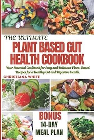 The Ultimate Plant Based Gut Health Cookbook