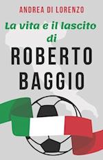 La vita e il lascito di Roberto Baggio