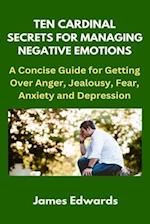 Ten Cardinal Secrets for Managing Negative Emotions