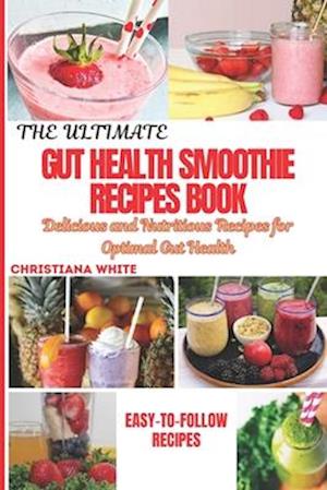 The Ultimate Gut Health Smoothie Recipes Book