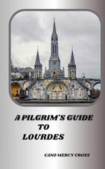 A Pilgrim's Guide to Lourdes