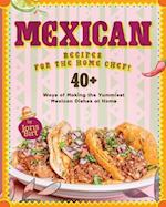 Mexican Recipes for the Home Chef!