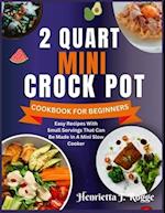 2 Quart Mini Crock Pot Cookbook for Beginners