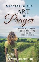 Mastering the Art of Prayer / Catholic Inspirational Books