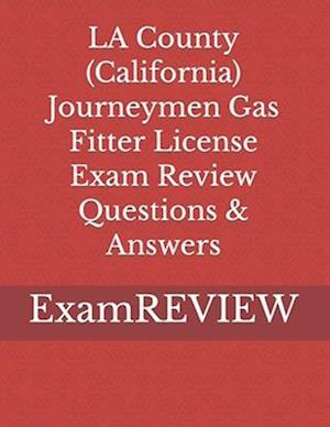 LA County (California) Journeymen Gas Fitter License Exam Review Questions & Answers