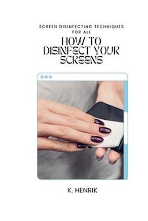 How to Disinfect Your Screens