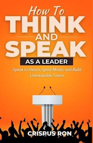 How To Think and Speak As A Leader