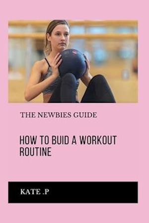 How to Buid a Workout Routine