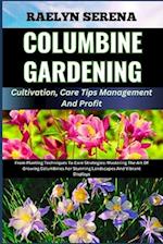 COLUMBINE GARDENING Cultivation, Care Tips Management And Profit