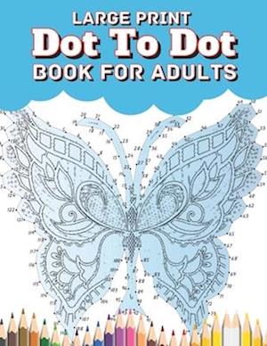 Large Print Dot To Dot Book For Adults: Large Print EXTREME and BEAUTIFUL Dot to Dot Puzzle Book for Adults