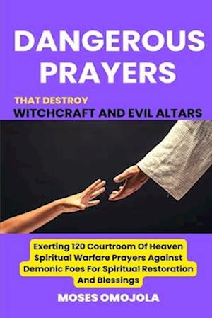 Dangerous Prayers That Destroy Witchcraft And Evil Altars