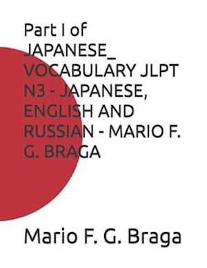 Part I of JAPANESE_ VOCABULARY JLPT N3 - JAPANESE, ENGLISH AND RUSSIAN - MARIO F. G. BRAGA