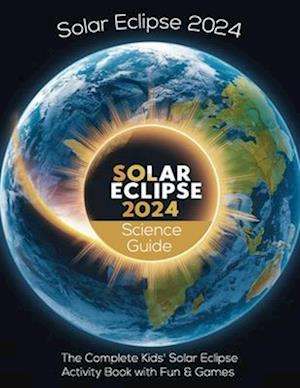 Solar Eclipse 2024 Kids' Guide