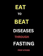 Eat to Beat Diseases Through Fasting