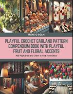 Playful Crochet Garland Pattern Compendium Book with Playful Fruit and Floral Accents