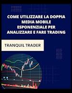 Come utilizzare la doppia media mobile esponenziale per analizzare e fare trading