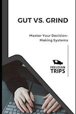 Gut vs. Grind